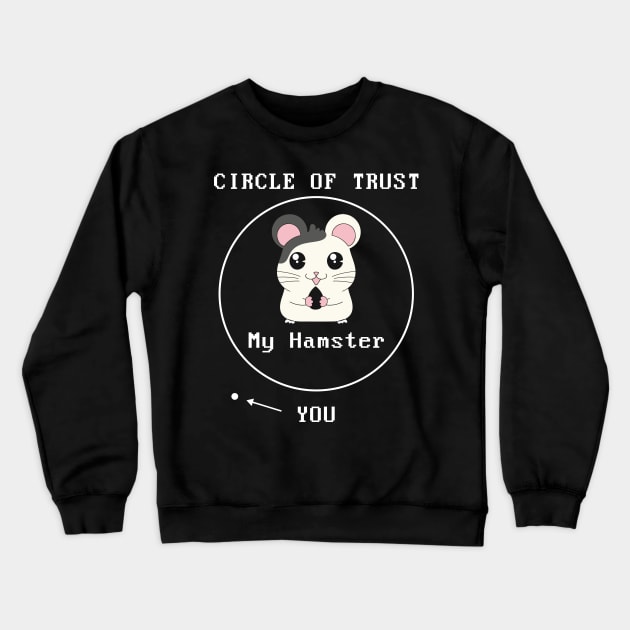 Adorable Circle Of Trust My Hamster > You Cute Pun Crewneck Sweatshirt by theperfectpresents
